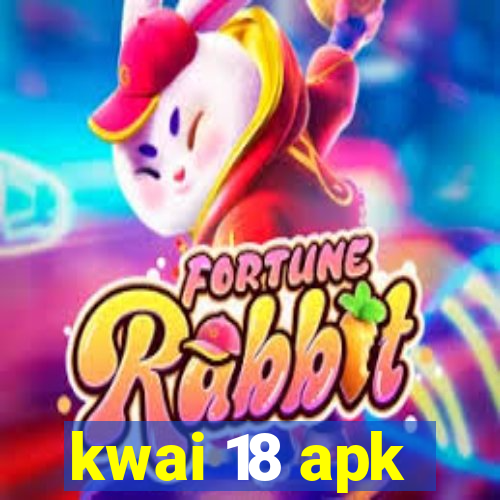 kwai 18 apk